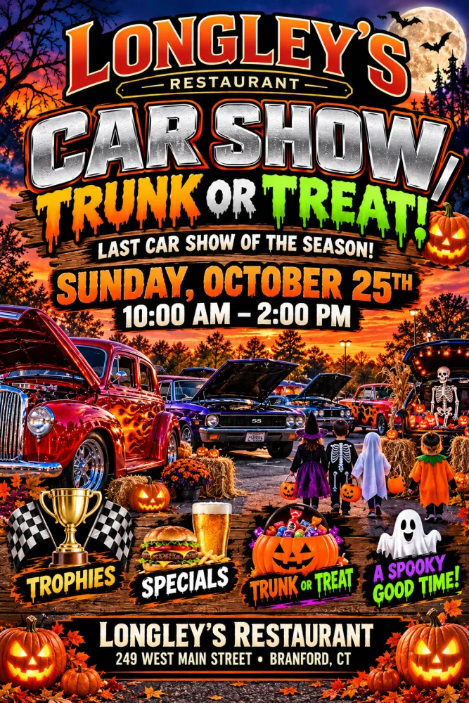 Car Show and Trunk or Treat at Longley's Restaurant, 249 West Main Street, Branford CT - the last car show of the season, Sunday October 25 from 10 AM to 2 PM, with trophies, food and drink specials, and trunk or treat for the kids.