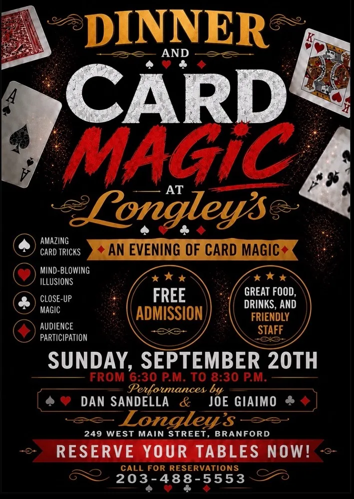 Dinner and Card Magic at Longley's, Sunday September 20 from 6:30 to 8:30 PM - close-up card magic and illusions performed by Dan Sandella and Joe Giaimo. Free admission.